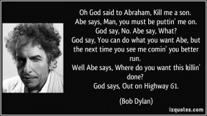 ... you want this killin' done? God says, Out on Highway 61. - Bob Dylan