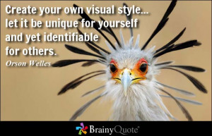... let it be unique for yourself and yet identifiable for others. - Orson