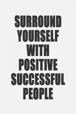 Quotes about Life – 148 Surround yourself with positive successful ...