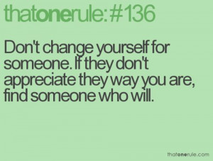 don't change yourself.
