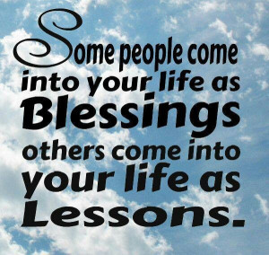 Some people come into your life as...