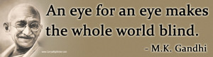 ... afterward: “An eye for an eye makes the whole world blind