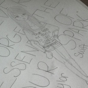 Taylor swift quote and fashion drawing made by my cousin!