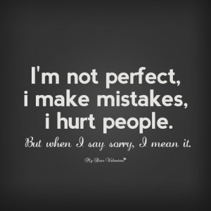 ... Make Mistakes, I Hurt People But When I Say Sorry, I Mean It