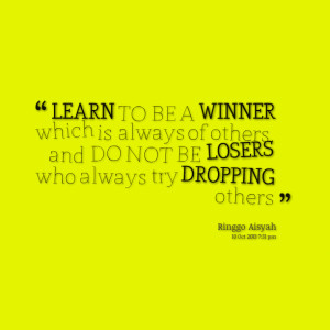 Quotes Picture: learn to be a winner which is always of others, and do ...