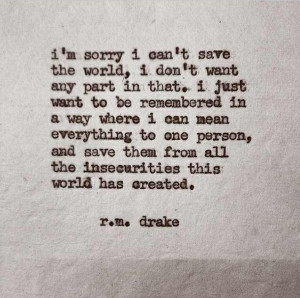 insecurities, quotes, save the world, text, r.m. drake