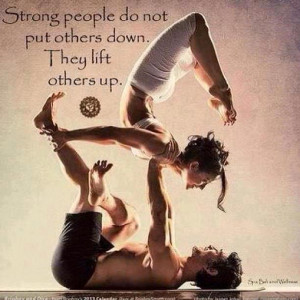 strong people do not put others down they lift others up