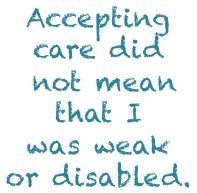 accepting care did not mean that i was weak or disabled julie flygare ...