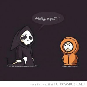 grim reaper death kenny south park really again tv funny pics pictures ...