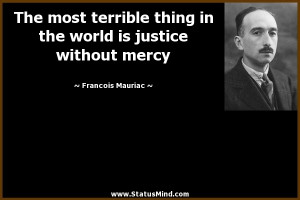 ... is justice without mercy - Francois Mauriac Quotes - StatusMind.com