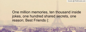 ... inside jokes, one hundred shared secrets, one reason; Best Friends