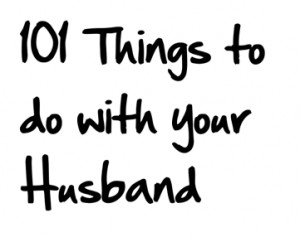 101 Things do to with your husband , rather than watch TV.