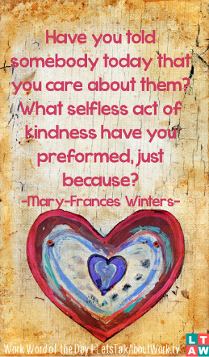 ... them? What selfless act of kindness have you preformed, just because