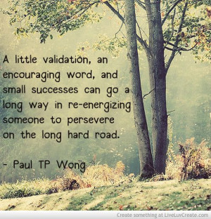 little validation, an encouraging word, and small successes can go a ...