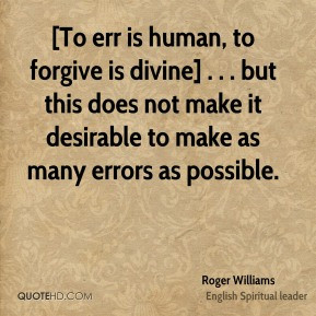 Roger Williams - [To err is human, to forgive is divine] . . . but ...