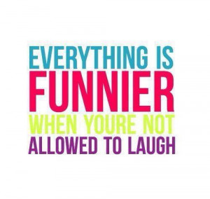 ... is funnier, when you're not allowed to laugh Picture Quote #1