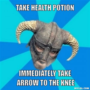 take health potion, immediately take arrow to the knee