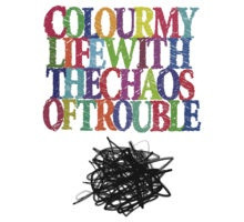 Colour my life with the chaos of trouble