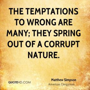 Matthew Simpson - The temptations to wrong are many; they spring out ...