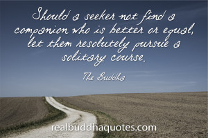 Should a seeker not find a companion who is better or equal, let them ...