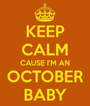 October Baby Quotes Tumblr Keep calm cause i'm an october