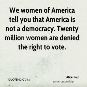 ... is not a democracy. Twenty million women are denied the right to vote