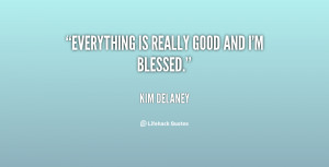 quote-Kim-Delaney-everything-is-really-good-and-im-blessed-79259.png