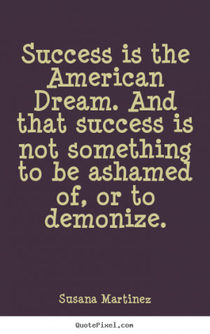 Success is the american dream. and that success.. Susana Martinez good ...