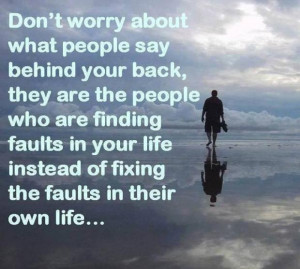 behind your back, they are the people who are finding faults in your ...