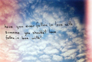 Have you ever fallen in love with someone you shouldn't have fallen in ...