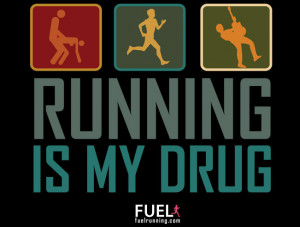 FUEL Running Inspiration: Running Is My Drug. | Fuel Running