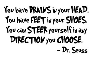 ... that I am leaving you with one of my favorite quotes from Dr. Seuss
