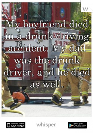 My boyfriend died in a drunk driving accident. My dad was the drunk ...