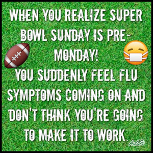 ... work. #superbowl #sunday #monday #sick #football #funny #lol #quotes
