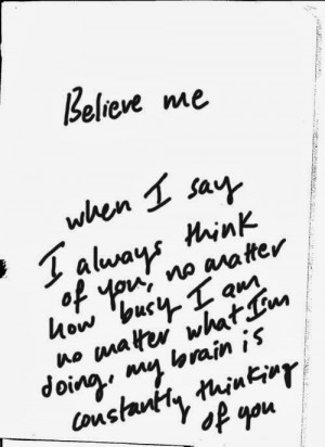 think of you, no matter how busy I am no matter what I'm doing, my ...