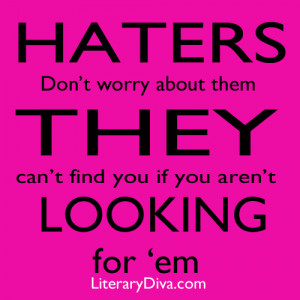 Haters Love Me Quotes Literary diva quote- haters