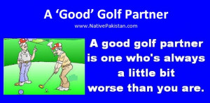Golf Quotes : Who is a 'good' Golf partner? - Funny Golf Quotations