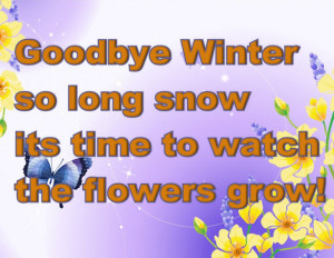 Go Back > Gallery For > Goodbye Winter Hello Spring Quotes