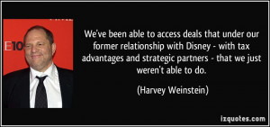 ... partners - that we just weren't able to do. - Harvey Weinstein