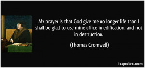 My prayer is that God give me no longer life than I shall be glad to ...