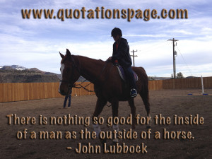 There is nothing so good for the inside of a man as the outside of a ...