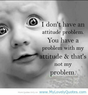 don't have an attitude problem