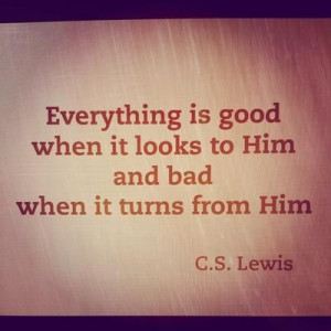 ... when it looks to him and bad when it turns from him the great divorce