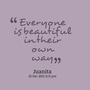 Quotes Picture: everyone is beautiful in their own way