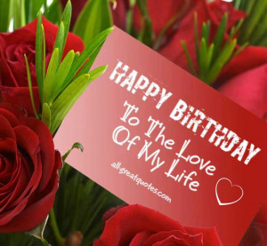 Happy Birthday – To The Love Of My Life – Join Me – Share Happy ...