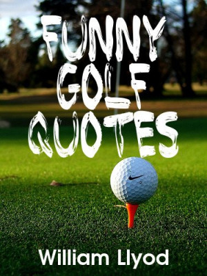golf books: Funny Golf Quotes: Funniest Golf Sayings Ever ( Humor Golf