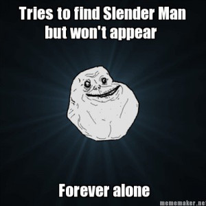 Tries to find Slender Man