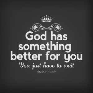 Cute Life Quotes - God has something better for you