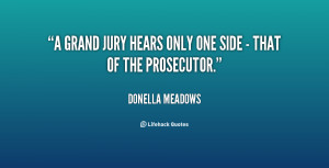 grand jury hears only one side - that of the prosecutor.”