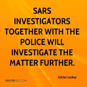 Adrian Lackay - SARS investigators together with the police will ...